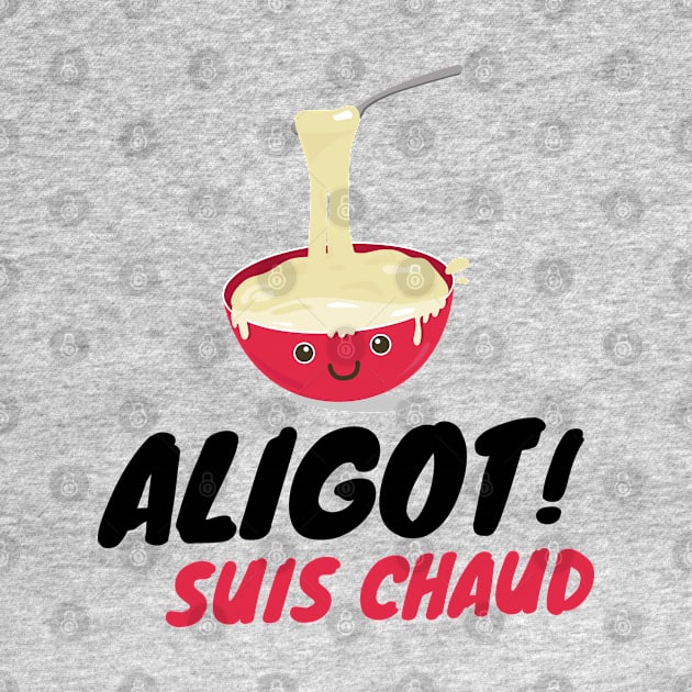 ALIGOT Suis chaud by Mr Youpla